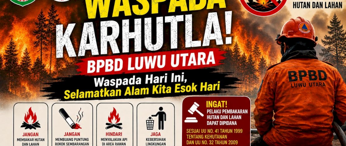 Waspada Karhutla! BPBD Luwu Utara Ingatkan Ancaman Sanksi Pidana hingga Denda Besar Bagi Pembakar Lahan