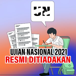 Ujian Nasional 2021 Resmi Ditiadakan